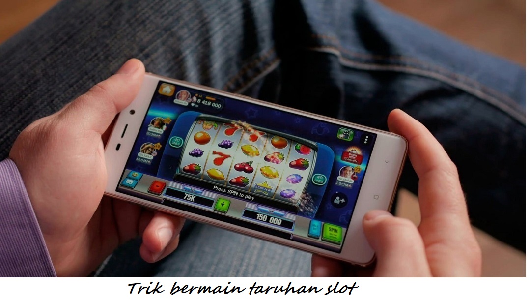 Trik bermain taruhan slot